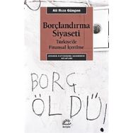 Borçlandırma Siyaseti - Türkiye'de Finansal İçerilme - Ali Rıza Güngen