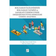 Boş Zaman İlgileniminin Boş Zaman Tatmini ve Sadakati Üzerine Etkisi-Eskişehir’deki Fitnes Merkezler - Kolektif