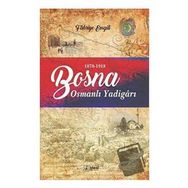 Bosna Osmanlı Yadigarı 1878 1918 - Fahriye Emgili