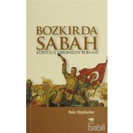 BOZKIRDA SABAH KURTULUŞ SAVAŞIMIZIN ROMANI - BEKIR BÜYÜKARKIN