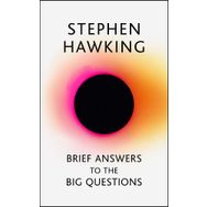 Brief Answers to the Big Questions : the final book from Stephen Hawking - Stephen Hawking