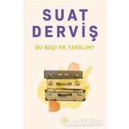 Bu Başı Ne Yapalım? - Suat Derviş