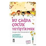BU ÇAĞDA ÇOCUK YETİŞTİRMEK - AHMET MARAŞLI