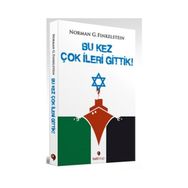 Bu Kez Çok İleri Gittik - Norman G. Finkelstein