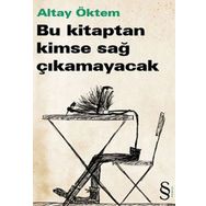 BU KITAPTAN KIMSE SAĞ ÇIKAMAYACAK - ALTAY ÖKTEM