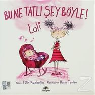 BU NE TATLI ŞEY BÖYLE! LOLI - TÜLİN KOZİKOĞLU