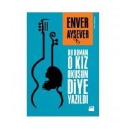 Bu Roman O Kız Okusun Diye Yazıldı - Enver Aysever