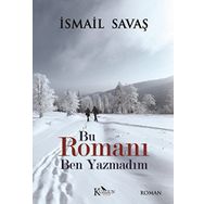 Bu Romanı Ben Yazmadım - İsmail Savaş