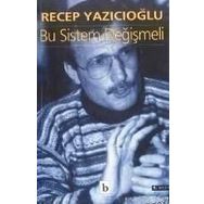 BU SISTEM DEĞIŞMELI - RECEP YAZICIOĞLU