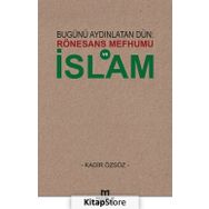 Bugünü Aydınlatan Dün: Rönesans Mefhumu ve İslam - Kadir Özsöz