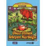 Bugünün Çocuklarına Öyküler Dizisi: Öküz Olmak Isteyen Kurbağa - Jean de la Fontaine