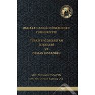 Buhara Hanlığı Döneminden Cumhuriyete Türkiye Özbekistan İlişkileri ve Osman Kocaoğlu Said Abdulaziz Yusupov Osman Kubilay Gül