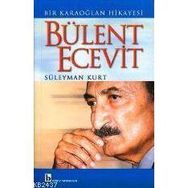 BÜLENT ECEVIT BIR KARAOĞLAN HIKAYESI - SÜLEYMAN KURT