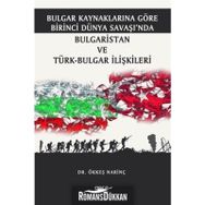 Bulgar Kaynaklarına Göre Birinci Dünya Savaşı’nda Bulgaristan ve Türk-Bulgar İlişkileri-Ökkeş Narinç