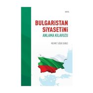 Bulgaristan Siyasetini Anlama Kılavuzu - Mehmet Uğur Ekinci
