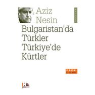 BULGARISTAN´DA TÜRKLER TÜRKİYE´DE KÜRTLER - AZIZ NESIN