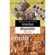 BULGARLAR VE ERMENILER ARASINDA AMERIKAN MISYONERLERI - MITHAT AYDIN