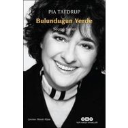Bulunduğun Yerde - Seçme Şiirler - Pia Tafdrup