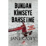 Bundan Kimseye Bahsetme - Jane Casey