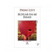 BUNLAR DA MI INSAN - PRIMO LEVI