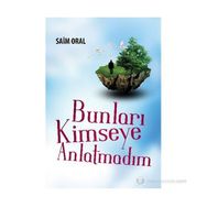 BUNLARI KIMSEYE ANLATMADIM - SAIM ORAL