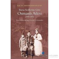 BURSA SICILLERINE GÖRE OSMANLI AILESI 18391876 SOSYO-EKONOMIK YAPI, GELENEK VE GÖRENEKLER - ABDURRAHMAN KURT