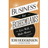 Business for Bohemians : Live Well Make Money - Tom Hodgkinson