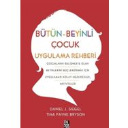 Bütün Beyinli Çocuk Uygulama Rehberi - Tina Payne Bryson Dan Siegel