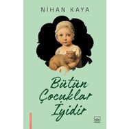 Bütün Çocuklar İyidir - Nihan Kaya