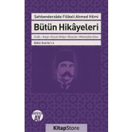 Bütün Hikayeleri - Şehbenderzade Filibeli - Ahmed Hilmi