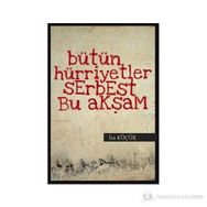 BÜTÜN HÜRİYETLER SERBEST BU AKŞAM - İSA KÜÇÜK