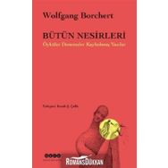 Bütün Nesirleri Öyküler Denemeler Kaybolmuş Yazılar - Wolfgang Borchert