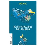 Bütün Ölümlerimle Aynı Arabada - Enes Kılıç
