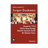 BÜTÜN OYUNLARI 5 SARIPINAR 1914, FEHIM PAŞA KONAĞI - TURGUT ÖZAKMAN