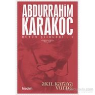 Bütün Şiirleri 7 Akıl Karaya Vurdu - Abdurrahim Karakoç