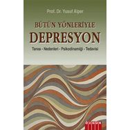BÜTÜN YÖNLERİYLE DEPRESYON TANISI - NEDENLERI - PSİKODİNAMİĞİ - TEDAVISI - YUSUF ALPER