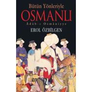 BÜTÜN YÖNLERİYLE OSMANLI ADAB-I OSMÂNIYYE - EROL ÖZBİLGEN