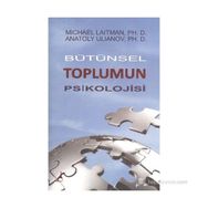 BÜTÜNSEK TOPLUMUN PSIKOLOJISI - MICHAEL LAITMAN;ANATOLY ULIANOV