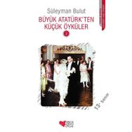 Büyük Atatürk'ten Küçük Öyküler 3 - Süleyman Bulut
