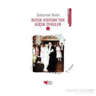 BÜYÜK ATATÜRK'TEN KÜÇÜK ÖYKÜLER - SÜLEYMAN BULUT