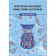 Büyük Britanya Müzelerindeki Osmanlı Seramik Koleksiyonları Tuğba Diri Apaydın