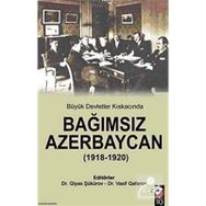 BÜYÜK DEVLETLER KISKACINDA BAĞIMSIZ AZERBEYCAN ( 1918 1920 ) - QIYAS ŞÜKÜROV;VASIF QAFARAV