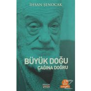 Büyük Doğu Çağına Doğru - İhsan Şenocak