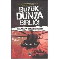 BÜYÜK DÜNYA BİRLİĞİ - BALASAFA BİRLİĞİNE DOĞRU - POLITIK BILIM KURGU - OĞUZ DÜZGÜN