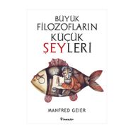 BÜYÜK FILOZOFLARIN KÜÇÜK ŞEYLERI - MANFRED GEIER