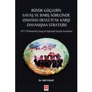 Büyük Güçlerin Savaş ve Barış Sürecinde Osmanlı Devleti'ne Karşı Dayanışma Stratejisi Adil Calap