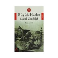 Büyük Harbe Nasıl Girdik? - Rauf Ahmet
