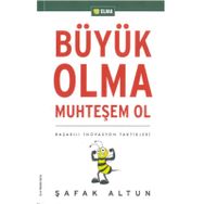 BÜYÜK OLMA MUHTEŞEM OL BAŞARILI İNOVASYON TAKTIKLERI - ŞAFAK ALTUN