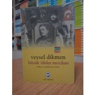 BÜYÜK ÖLÜLER MEYDANI İTTİHAT VE TERAKKI'NIN ROMANI - VEYSEL DIKMEN