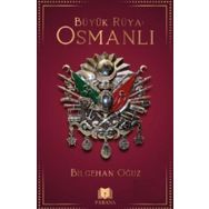 Büyük Rüya: Osmanlı - Bilgehan Oğuz
